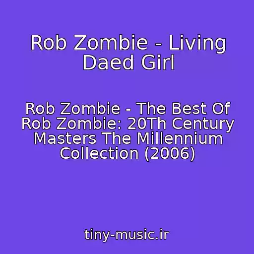 کاور آهنگ Rob Zombie - Living Daed Girl از Rob Zombie - The Best Of Rob Zombie: 20Th Century Masters The Millennium Collection (2006)