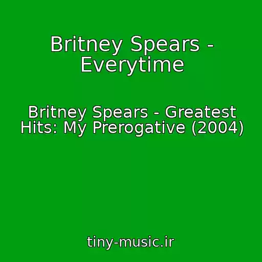 کاور آهنگ Britney Spears - Everytime از Britney Spears - Greatest Hits: My Prerogative (2004)
