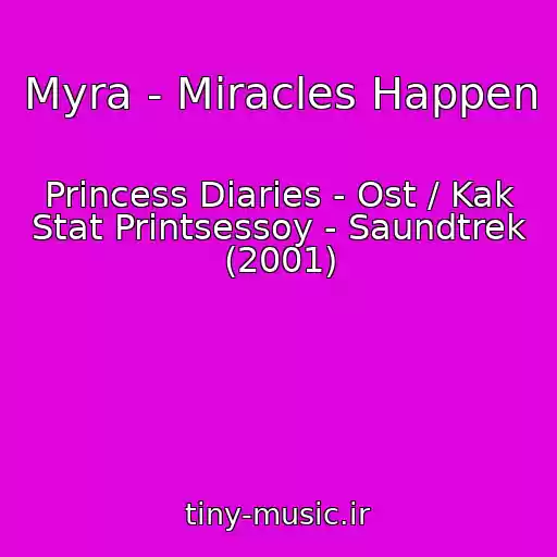 کاور آهنگ Myra - Miracles Happen از Princess Diaries - Ost / Kak Stat Printsessoy - Saundtrek (2001)