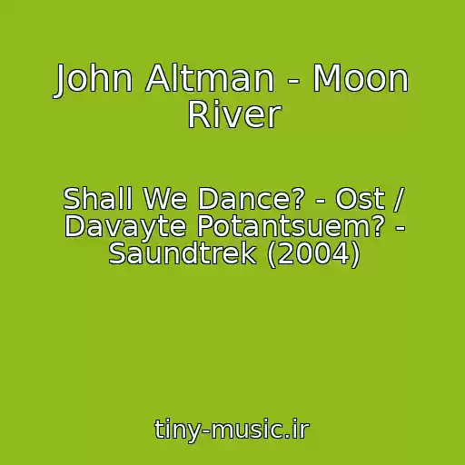 کاور آهنگ John Altman - Moon River از Shall We Dance? - Ost / Davayte Potantsuem? - Saundtrek (2004)