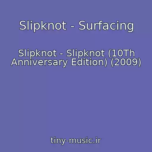 کاور آهنگ Slipknot - Surfacing از Slipknot - Slipknot (10Th Anniversary Edition) (2009)