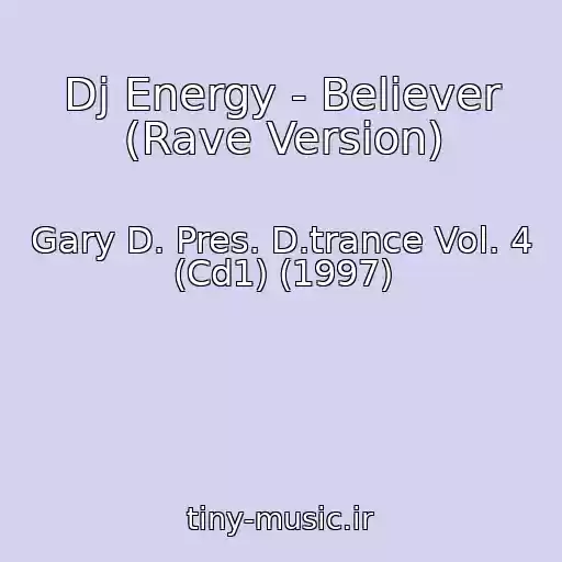 کاور آهنگ Dj Energy - Believer (Rave Version) از Gary D. Pres. D.trance Vol. 4 (Cd1) (1997)