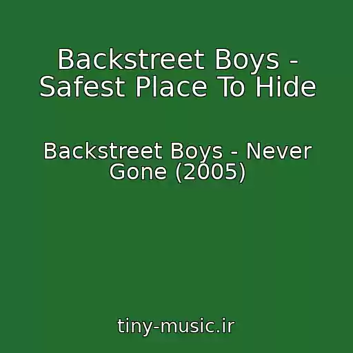 کاور آهنگ Backstreet Boys - Safest Place To Hide از Backstreet Boys - Never Gone (2005)