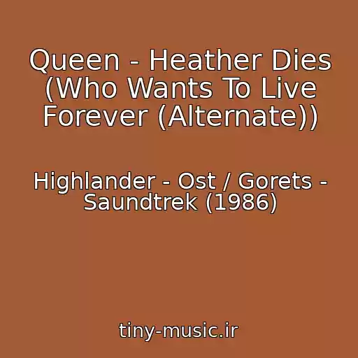 کاور آهنگ Queen - Heather Dies (Who Wants To Live Forever (Alternate)) از Highlander - Ost / Gorets - Saundtrek (1986)