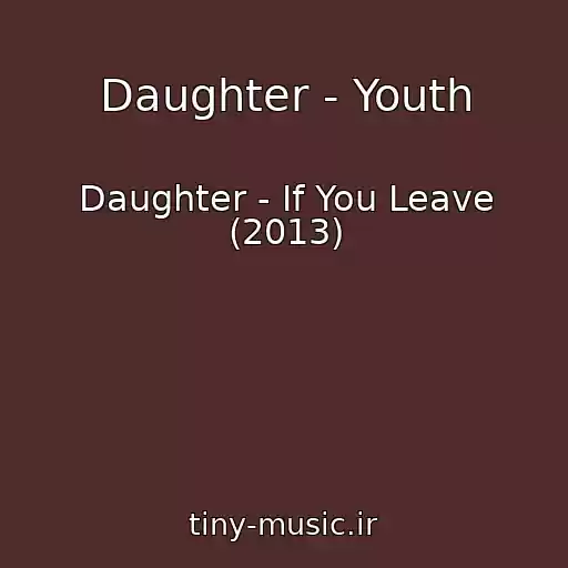 کاور آهنگ Daughter - Youth از Daughter - If You Leave (2013)