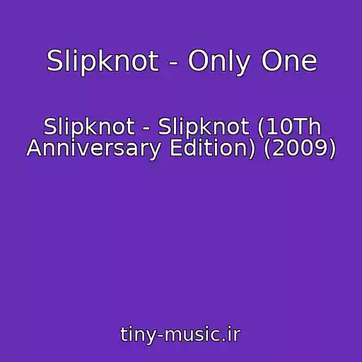 کاور آهنگ Slipknot - Only One از Slipknot - Slipknot (10Th Anniversary Edition) (2009)
