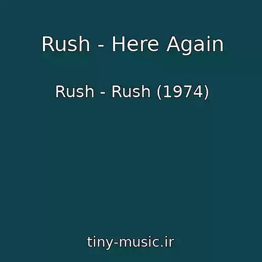 کاور آهنگ Rush - Here Again از Rush - Rush (1974)