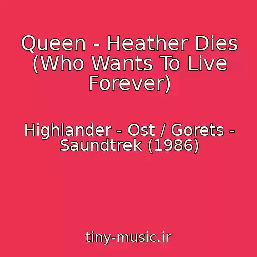 کاور آهنگ Queen - Heather Dies (Who Wants To Live Forever) از Highlander - Ost / Gorets - Saundtrek (1986)