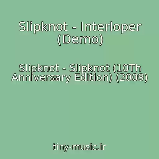 کاور آهنگ Slipknot - Interloper (Demo) از Slipknot - Slipknot (10Th Anniversary Edition) (2009)