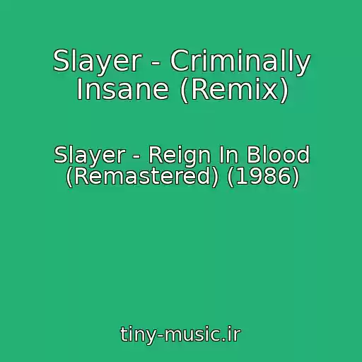 کاور آهنگ Slayer - Criminally Insane (Remix) از Slayer - Reign In Blood (Remastered) (1986)