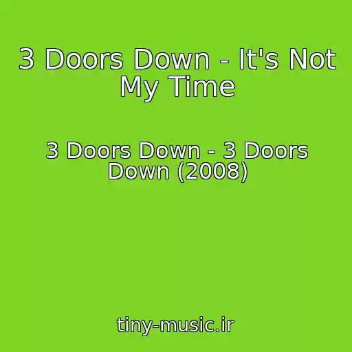 کاور آهنگ 3 Doors Down - It's Not My Time از 3 Doors Down - 3 Doors Down (2008)