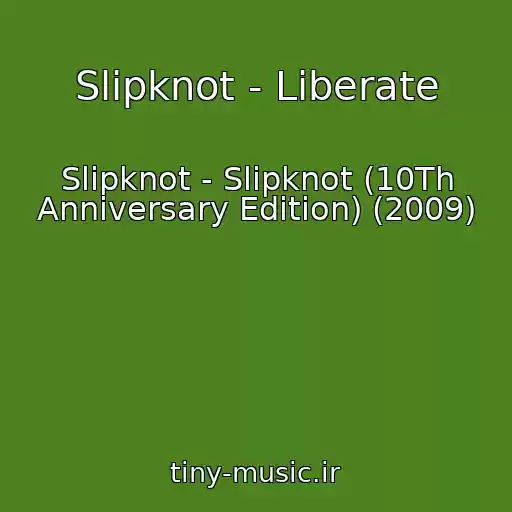 کاور آهنگ Slipknot - Liberate از Slipknot - Slipknot (10Th Anniversary Edition) (2009)