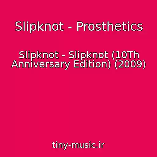 کاور آهنگ Slipknot - Prosthetics از Slipknot - Slipknot (10Th Anniversary Edition) (2009)