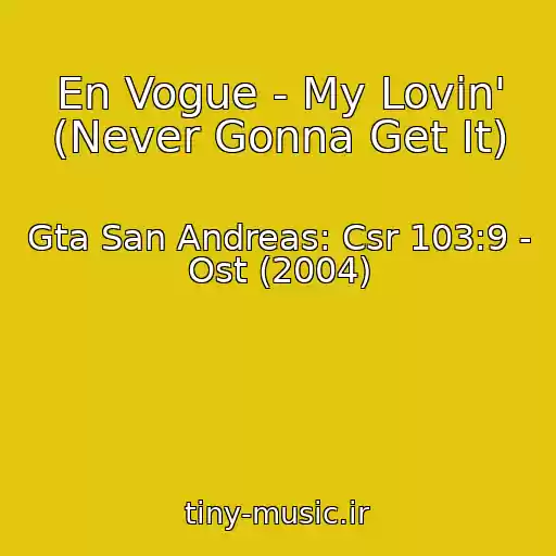 کاور آهنگ En Vogue - My Lovin' (Never Gonna Get It) از Gta San Andreas: Csr 103:9 - Ost (2004)
