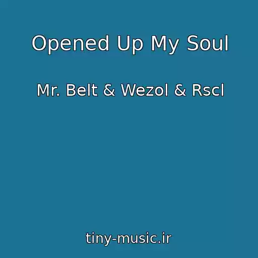 کاور آهنگ Opened Up My Soul از Mr. Belt & Wezol & Rscl