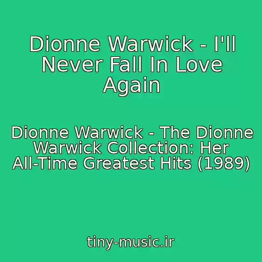 کاور آهنگ Dionne Warwick - I'll Never Fall In Love Again از Dionne Warwick - The Dionne Warwick Collection: Her All-Time Greatest Hits (1989)