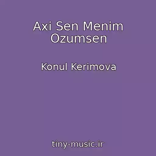 کاور آهنگ Axi Sen Menim Ozumsen از Konul Kerimova