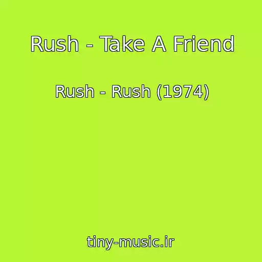 کاور آهنگ Rush - Take A Friend از Rush - Rush (1974)