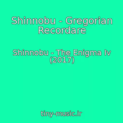 کاور آهنگ Shinnobu - Gregorian Recordare از Shinnobu - The Enigma Iv (2017)
