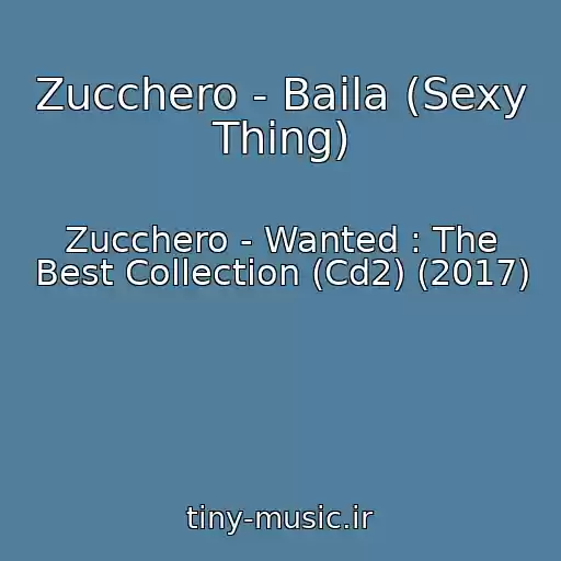 کاور آهنگ Zucchero - Baila (Sexy Thing) از Zucchero - Wanted : The Best Collection (Cd2) (2017)