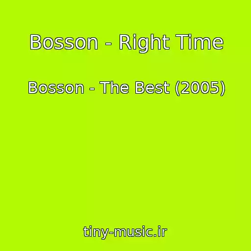 کاور آهنگ Bosson - Right Time از Bosson - The Best (2005)