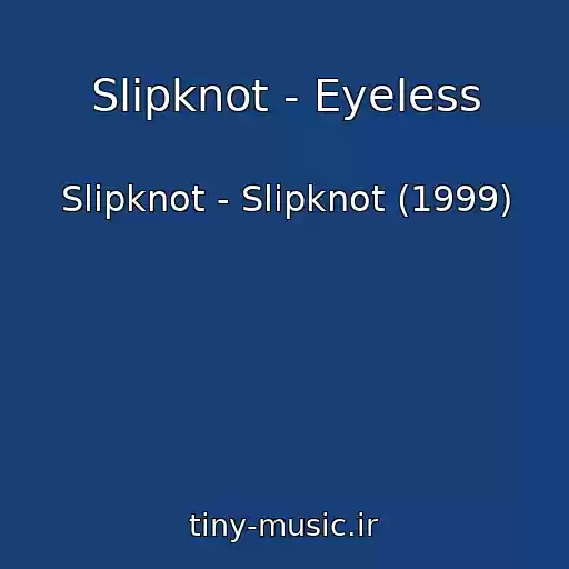 کاور آهنگ Slipknot - Eyeless از Slipknot - Slipknot (1999)