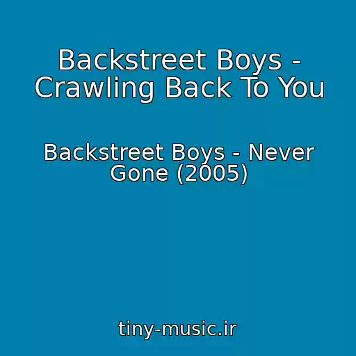 کاور آهنگ Backstreet Boys - Crawling Back To You از Backstreet Boys - Never Gone (2005)