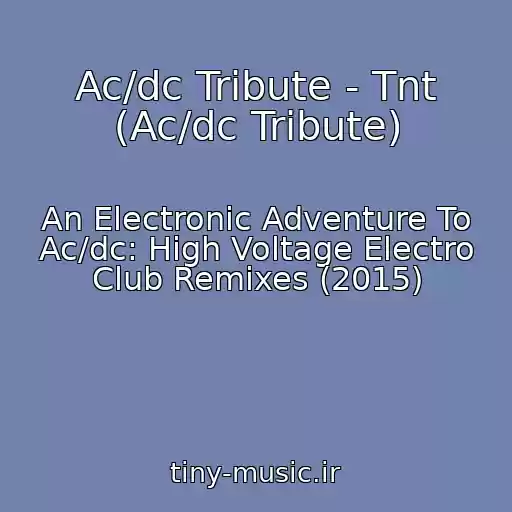 کاور آهنگ Ac/dc Tribute - Tnt (Ac/dc Tribute) از An Electronic Adventure To Ac/dc: High Voltage Electro Club Remixes (2015)