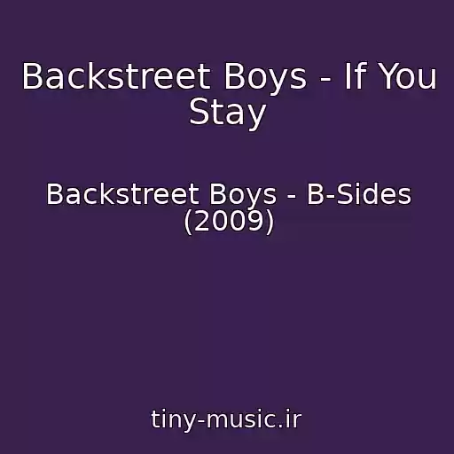 کاور آهنگ Backstreet Boys - If You Stay از Backstreet Boys - B-Sides (2009)