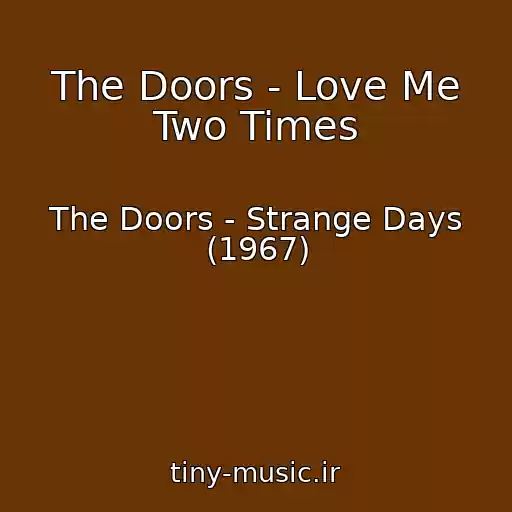 کاور آهنگ The Doors - Love Me Two Times از The Doors - Strange Days (1967)