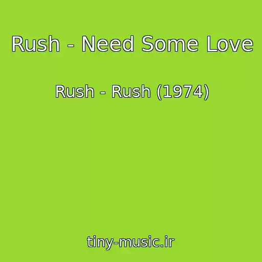 کاور آهنگ Rush - Need Some Love از Rush - Rush (1974)