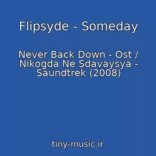 کاور آهنگ Flipsyde - Someday از Never Back Down - Ost / Nikogda Ne Sdavaysya - Saundtrek (2008)