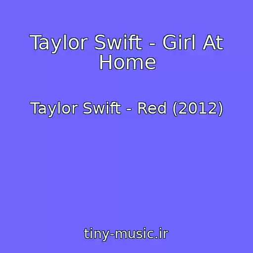 کاور آهنگ Taylor Swift - Girl At Home از Taylor Swift - Red (2012)
