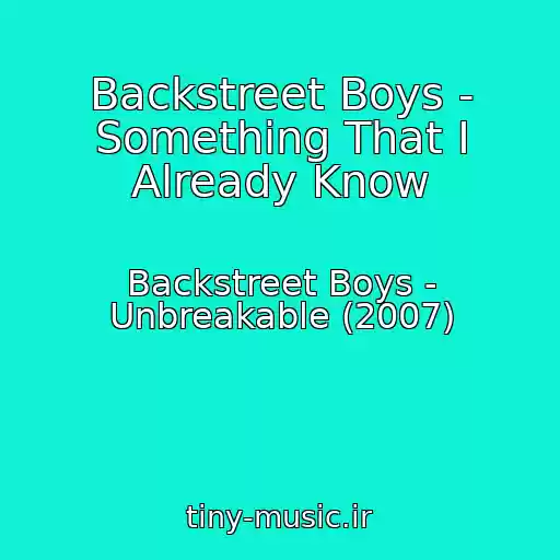 کاور آهنگ Backstreet Boys - Something That I Already Know از Backstreet Boys - Unbreakable (2007)
