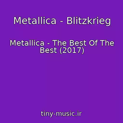 کاور آهنگ Metallica - Blitzkrieg از Metallica - The Best Of The Best (2017)