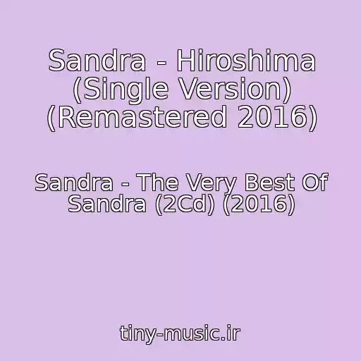 کاور آهنگ Sandra - Hiroshima (Single Version) (Remastered 2016) از Sandra - The Very Best Of Sandra (2Cd) (2016)