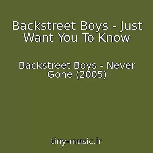 کاور آهنگ Backstreet Boys - Just Want You To Know از Backstreet Boys - Never Gone (2005)