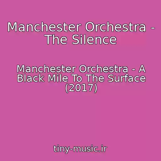 کاور آهنگ Manchester Orchestra - The Silence از Manchester Orchestra - A Black Mile To The Surface (2017)