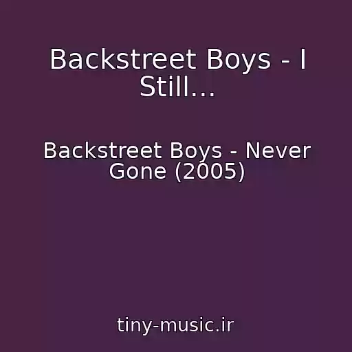 کاور آهنگ Backstreet Boys - I Still... از Backstreet Boys - Never Gone (2005)