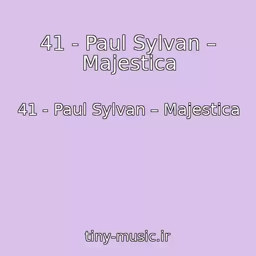 کاور آهنگ 41 - Paul Sylvan – Majestica از 41 - Paul Sylvan – Majestica