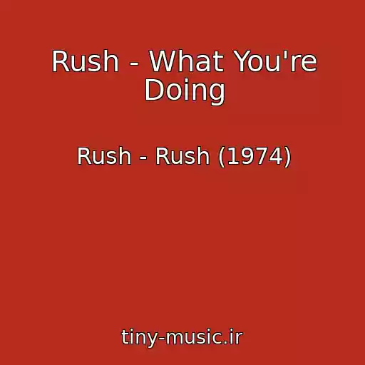 کاور آهنگ Rush - What You're Doing از Rush - Rush (1974)