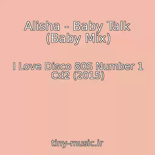 کاور آهنگ Alisha - Baby Talk (Baby Mix) از I Love Disco 80S Number 1 Cd2 (2015)