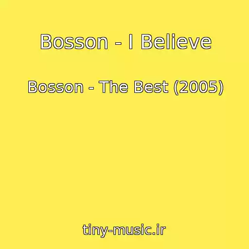 کاور آهنگ Bosson - I Believe از Bosson - The Best (2005)