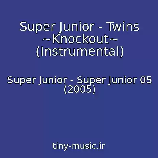 کاور آهنگ Super Junior - Twins ~Knockout~ (Instrumental) از Super Junior - Super Junior 05 (2005)