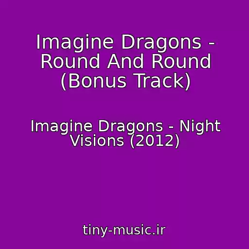 کاور آهنگ Imagine Dragons - Round And Round (Bonus Track) از Imagine Dragons - Night Visions (2012)