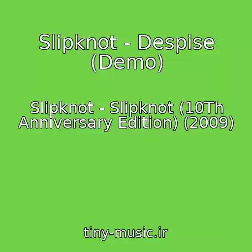 کاور آهنگ Slipknot - Despise (Demo) از Slipknot - Slipknot (10Th Anniversary Edition) (2009)