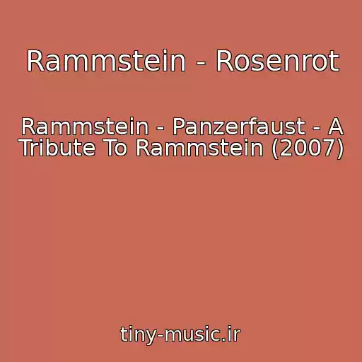 کاور آهنگ Rammstein - Rosenrot از Rammstein - Panzerfaust - A Tribute To Rammstein (2007)