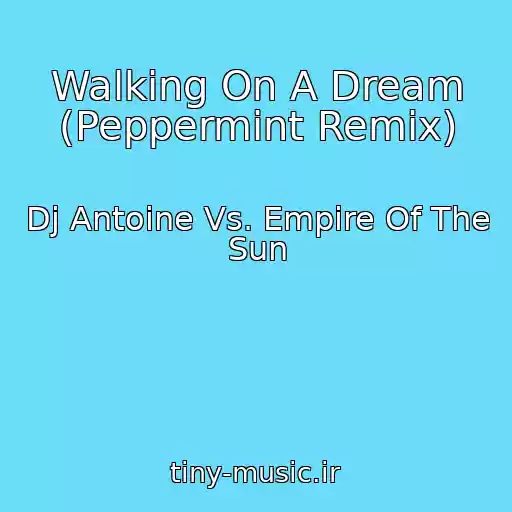 کاور آهنگ Walking On A Dream (Peppermint Remix) از Dj Antoine Vs. Empire Of The Sun