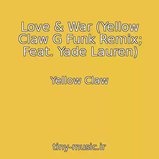 کاور آهنگ Love & War (Yellow Claw G Funk Remix; Feat. Yade Lauren) از Yellow Claw