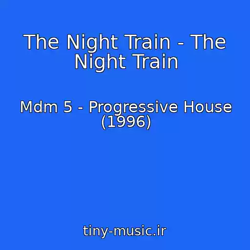 کاور آهنگ The Night Train - The Night Train از Mdm 5 - Progressive House (1996)